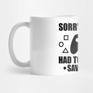 Sorry I`m Late Had To Get To A Savepoint Mug